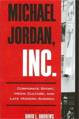 Michael Jordan, Inc. ― Corporate Sport, Media Culture, and Late Modern America
