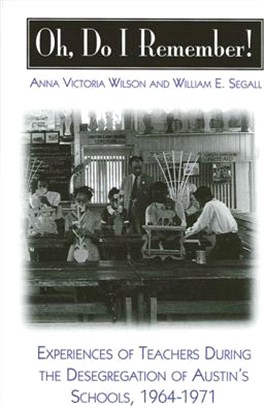 Oh, Do I Remember! ― Experiences of Teachers During the Desegregation of Austin's Schools, 1964-1971