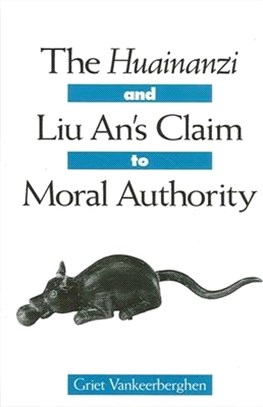 The Huainanzi and Liu An's Claim to Moral Authority