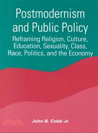 Postmodernism and Public Policy ─ Reframing Religion, Culture, Education, Sexuality, Class, Race, Politics, and the Economy