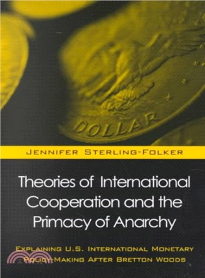 Theories of International Cooperation and the Primacy of Anarchy ― Explaining U.S. International Policy-Making After Bretton Woods