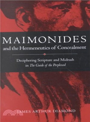 Maimonides and the Hermeneutics of Concealment ― Deciphering Scripture and Midrash in the Guide of the Perplexed