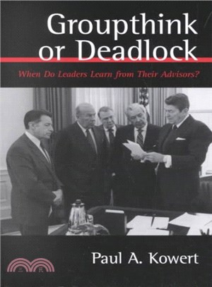 Groupthink or Deadlock ― When Do Leaders Learn from Their Advisors?