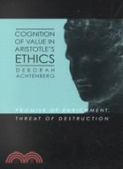 Cognition of Value in Aristotle's Ethics: Promise of Enrichment, Threat of Destruction