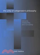 The Unity of Wittgenstein's Philosophy: Necessity, Intelligibility, and Normativity