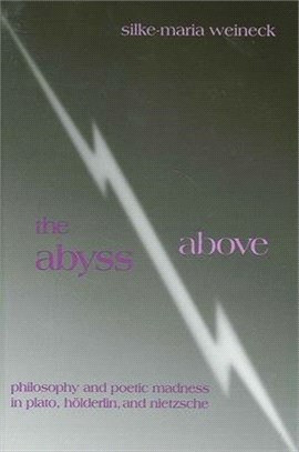 The Abyss Above ― Philosophy and Poetic Madness in Plato, Hlderlin, and Nietzsche