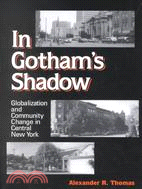 In Gotham's Shadow: Globalization and Community Change in Central New York