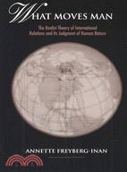 What Moves Man: The Realist Theory of International Relations and Its Judgment of Human Nature