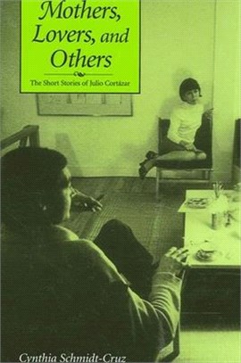 Mothers, Lovers, and Others ― The Short Stories of Julio Cortazar