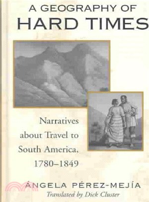 A Geography of Hard Times ― Narratives About Travel to South America, 1780-1849