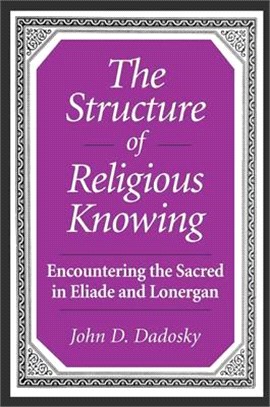 The Structure of Religious Knowing ― Encountering the Sacred in Eliade and Lonergan