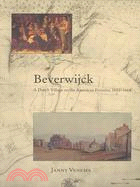 Beverwijck: A Dutch Village on the American Frontier, 1652-1664