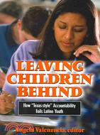 Leaving Children Behind: How "Texas-style" Accountability Fails Latino Youth