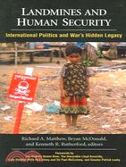 Landmines And Human Security: International Politics And War's Hidden Legacy