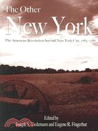 The Other New York: The American Revolution Beyond New York City, 1763-1787