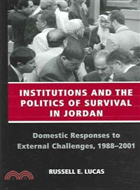 Institutions And The Politics Of Survival In Jordan ― Domestic Responses To External Challenges, 1988-2001