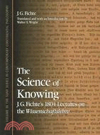 The Science Of Knowing ─ J.g. Fichte's 1804 Lectures On The Wissenschaftslehre