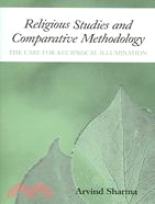 Religious Studies And Comparative Methodology: The Case for Reciprocal Illumination