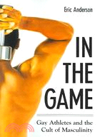 In The Game ─ Gay Athletes And The Cult Of Masculinity