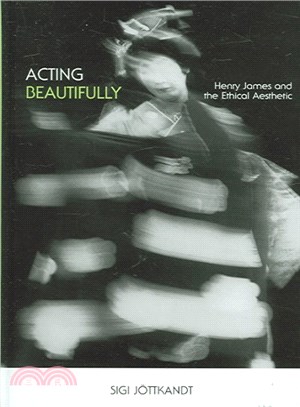 Acting Beautifully ― Henry James And The Ethical Aesthetic