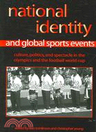 National Identity And Global Sports Events: Culture, Politics, And Spectacle in the Olympics And the Football World Cup