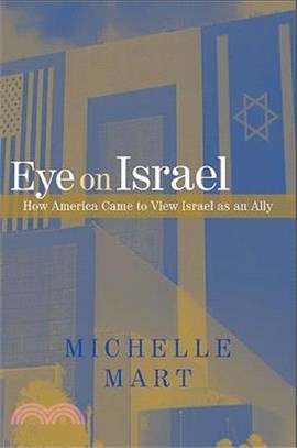 Eye on Israel ― How America Came to Viewthe Jewish As an Ally