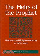 The Heirs of the Prophet: Charisma and Religious Authority in Shi'ite Islam