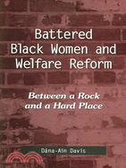 Battered Black Women And Welfare Reform: Between a Rock And a Hard Place