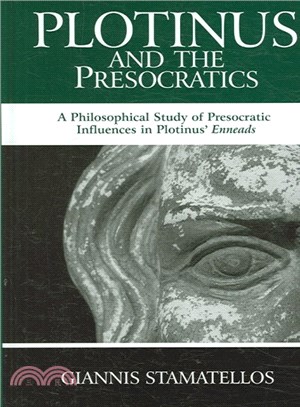 Plotinus and the Presocratics ― A Philosophical Study of Presocratic Influences in Plotinus' Enneads