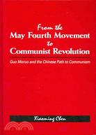 From the May Fourth Movement to Communist Revloution: Guo Mouro and the Chinese Path to Communism
