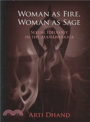 Woman As Fire, Woman As Sage ― Sexual Ideology in the Mahabharata