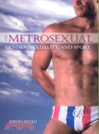 The Metrosexual: Gender, Sexuality, and Sport