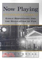 Now Playing: Early Moviegoing and the Regulation of Fun