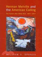 Herman Melville and the American Calling: The Fiction After Moby-Dick, 1851-1857