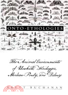 Onto-Ethologies: The Animal Environments of Uexkull, Heidegger, Merleau-ponty, and Deleuze