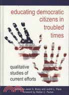 Educating Democratic Citizens in Troubled Times: Qualitative Studies of Current Efforts