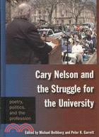 Cary Nelson and the Struggle for the University: Poetry, Politics, and the Profession