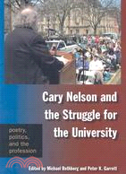 Cary Nelson and the Struggle for the University: Poetry, Politics, and the Profession