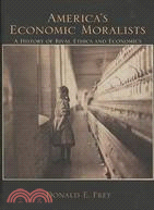 America's Economic Moralists: A History of Rival Ethics and Economics