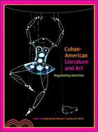 Cuban-American Literature and Art: Negotiating Identities