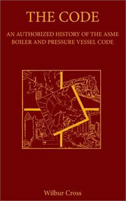 The Code: An Authorized History of the ASME Boiler and Pressure Vessel Code