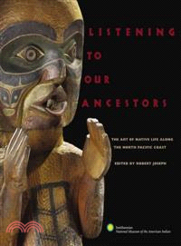 Listening to Our Ancestors ─ The Art of Native Life Along the North Pacific Coast