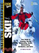 Ski: Your Guide to Jumping, Racing, Skiboarding, Nordic, Backcountry, Aerobatics, and More