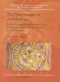 The New Science of Astrobiology ─ From Genesis of the Living Cell to Evolution of Intelligent Behaviour in the Universe