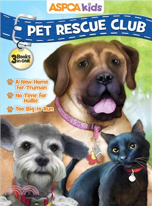 ASPCA Kids Pet Rescue Club :A New Home for Truman, No time for Hallie, Too Big to Run /