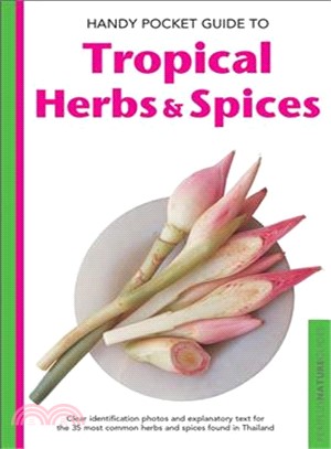 Handy Pocket Guide to Tropical Herbs & Spices ─ Clear Identification Photos and Explanatory Text for the 35 Most Common Herbs and Spices Found in Thailand