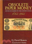 Obsolete Paper Money ─ Issued by Banks in the United States 1782-1866: a Study and Appreciation for the Numismatist and Historian