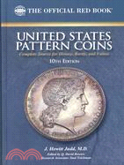 United States Pattern Coins: Experimental and Trial Pieces: Complete Source for History, Rarity, and Values