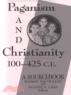 Paganism and Christianity, 100-425 C.E.: A Sourcebook