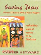 Saving Jesus from Those Who Are Right ─ Rethinking What It Means to Be Christian